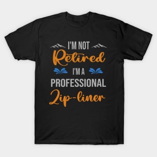 I'm  Not Retired, I'm A Professional Zip-Liner Outdoor Sports Activity Lover Grandma Grandpa Dad Mom Retirement Gift T-Shirt